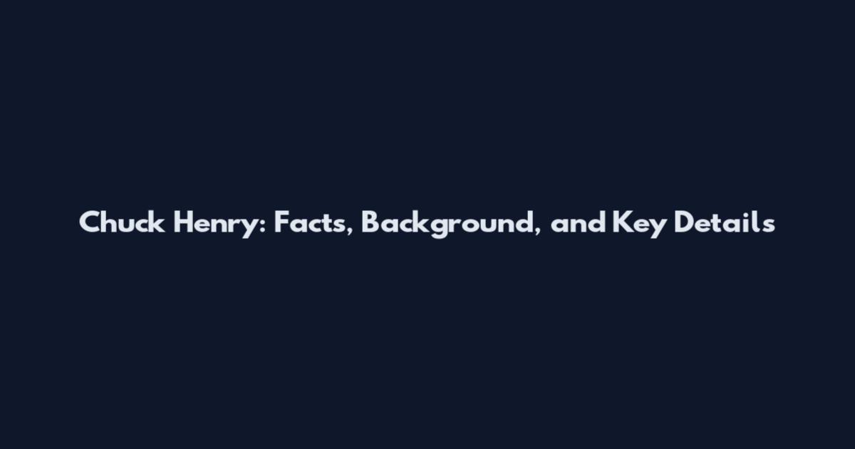 Chuck Henry: Facts, Background, and Key Details