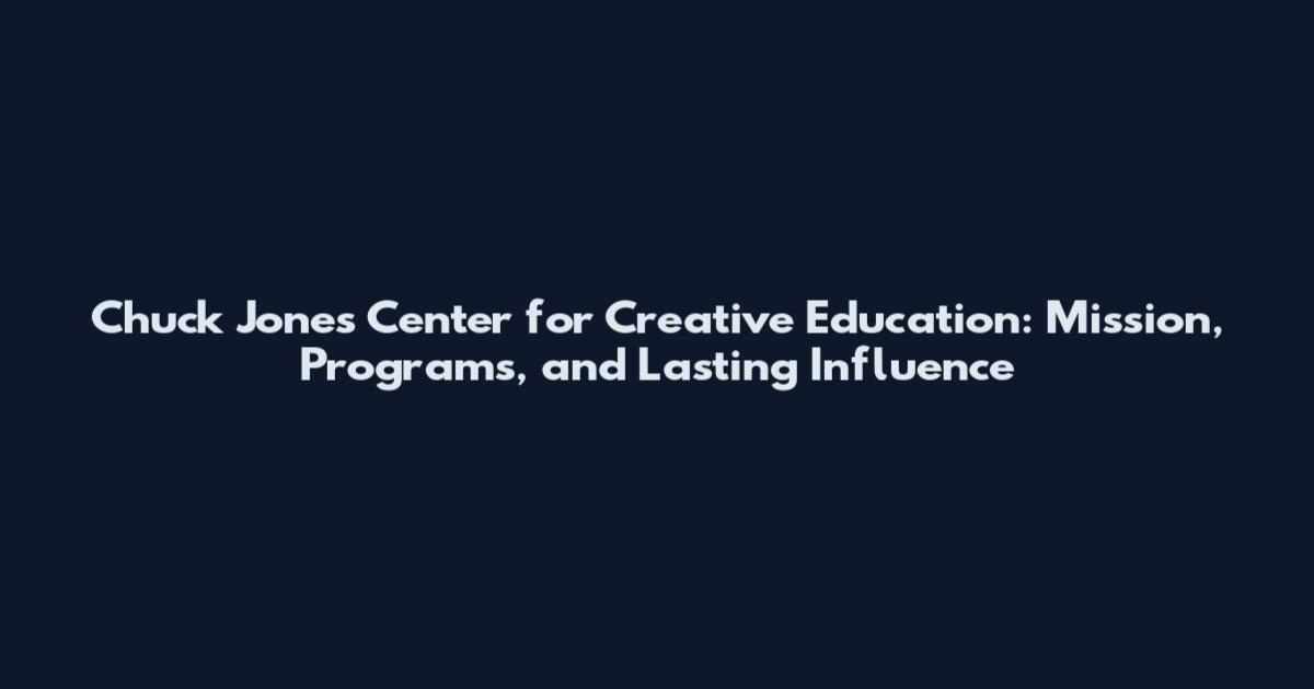Chuck Jones Center for Creative Education: Mission, Programs, and Lasting Influence