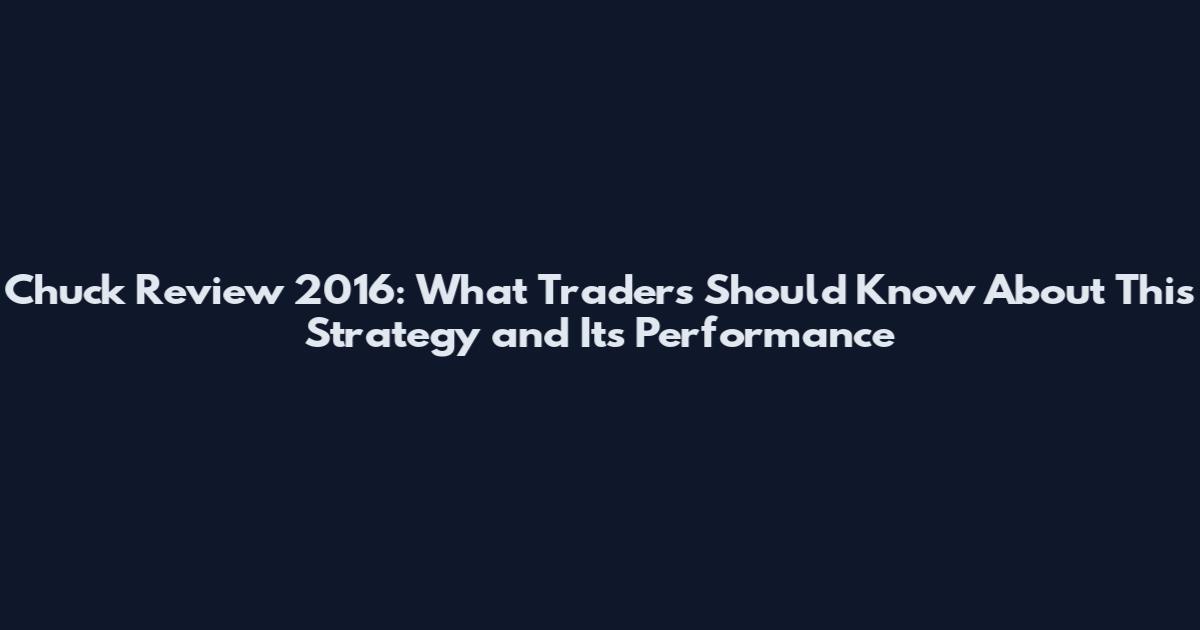 Chuck Review 2016: What Traders Should Know About This Strategy and Its Performance