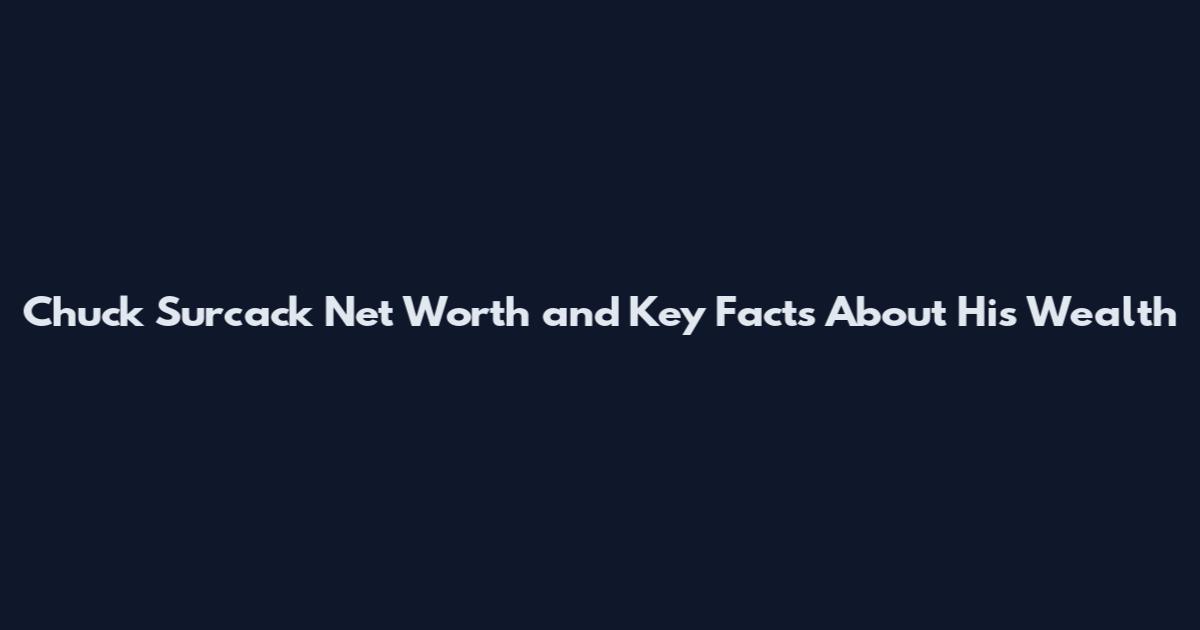 Chuck Surcack Net Worth and Key Facts About His Wealth