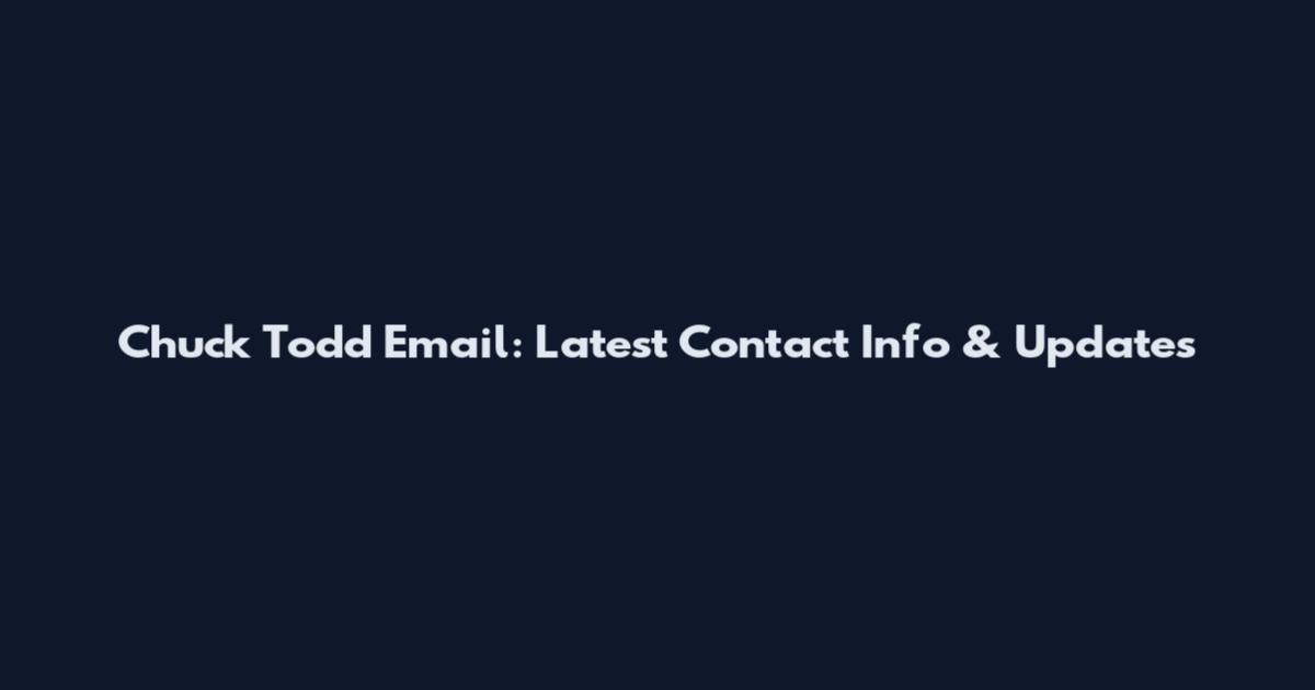 Chuck Todd Email: Latest Contact Info & Updates