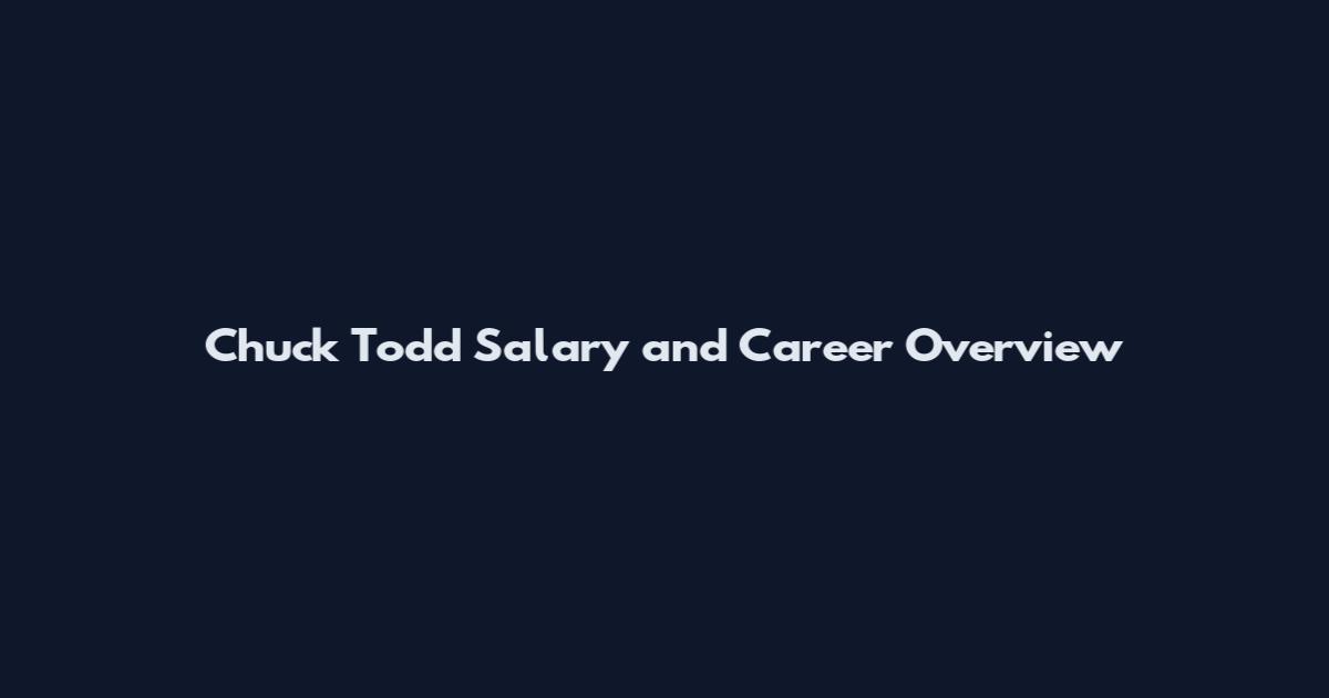 Chuck Todd Salary and Career Overview
