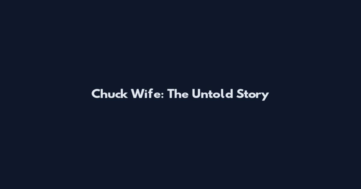 Chuck Wife: The Untold Story