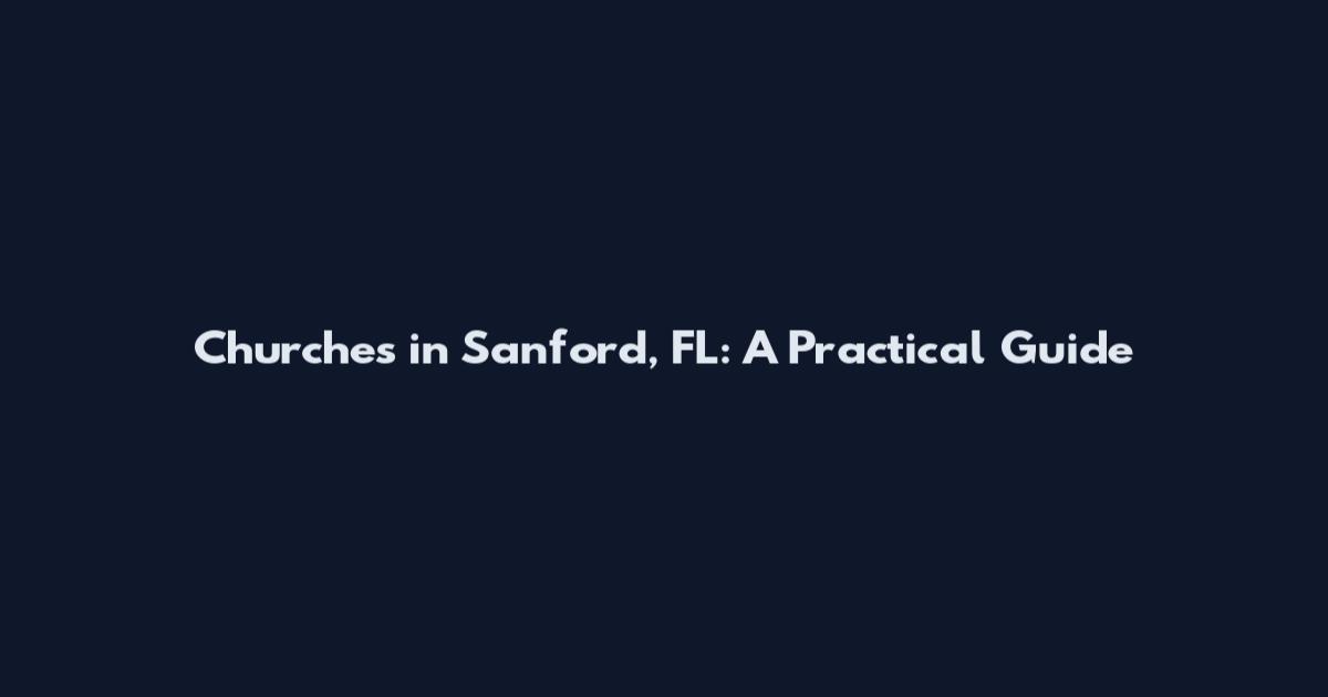Churches in Sanford, FL: A Practical Guide