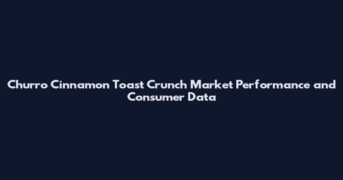 Churro Cinnamon Toast Crunch Market Performance and Consumer Data