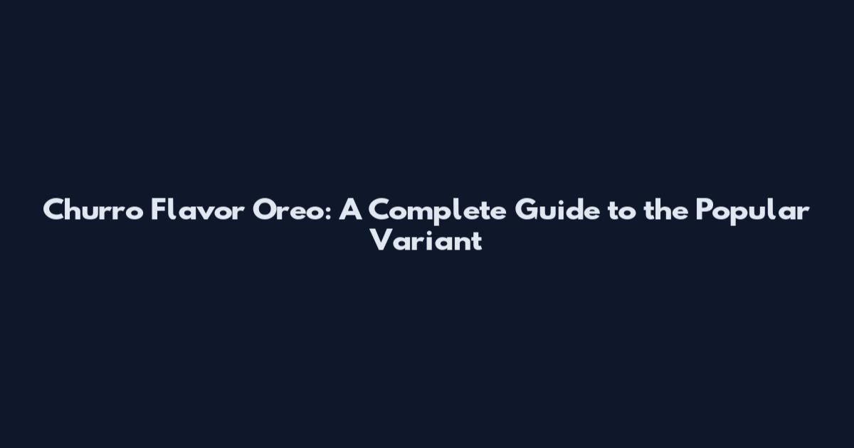 Churro Flavor Oreo: A Complete Guide to the Popular Variant