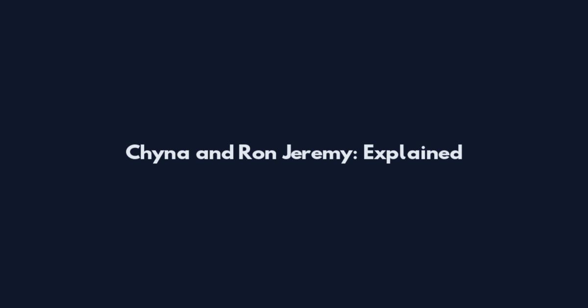 Chyna and Ron Jeremy: Explained