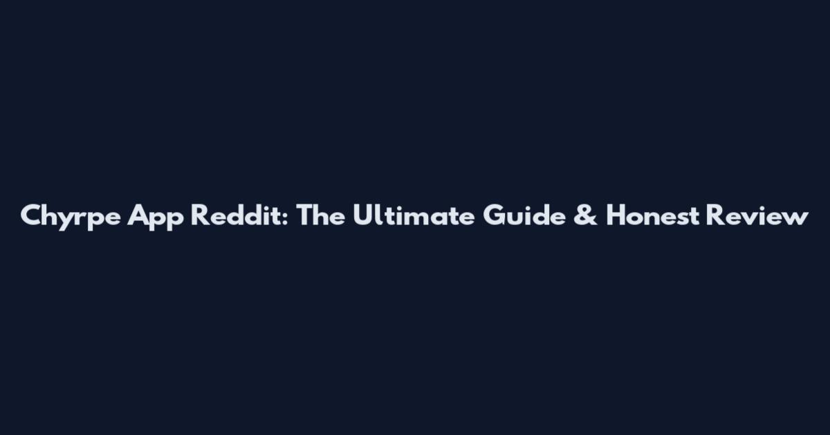Chyrpe App Reddit: The Ultimate Guide & Honest Review