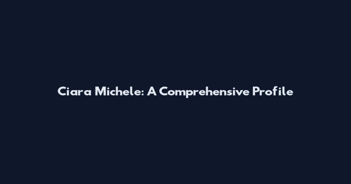 Ciara Michele: A Comprehensive Profile