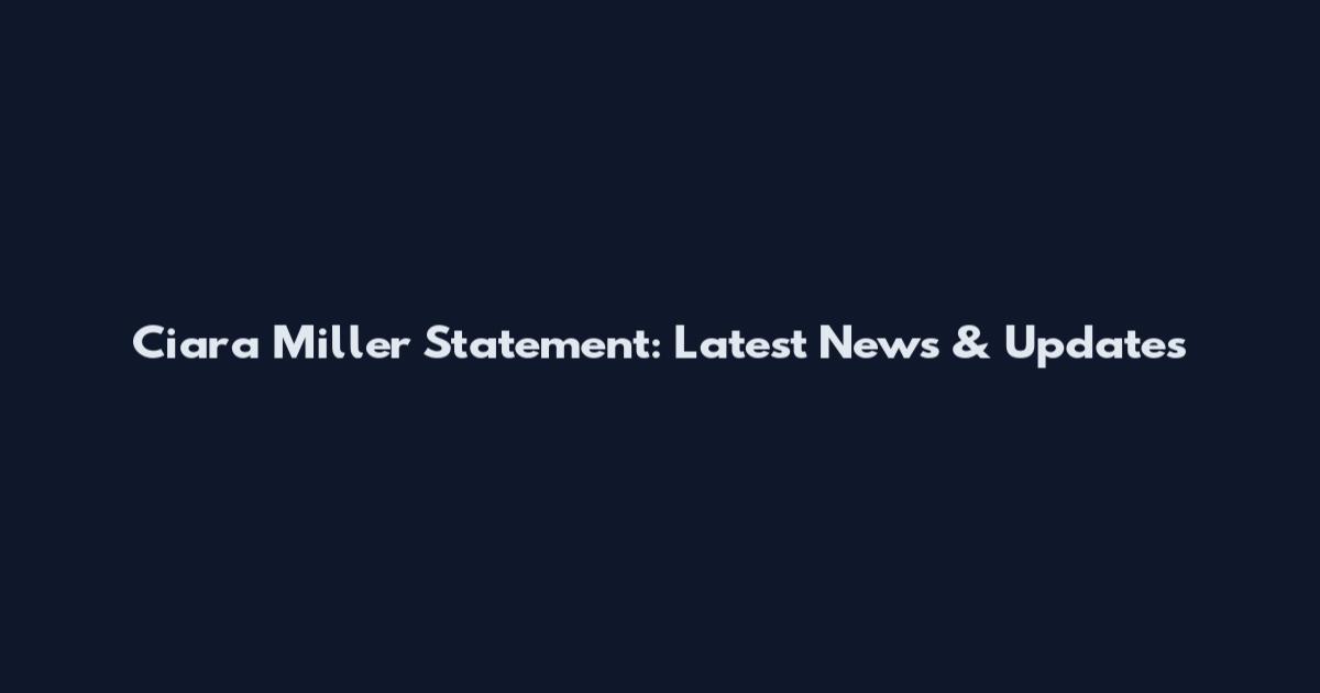 Ciara Miller Statement: Latest News & Updates