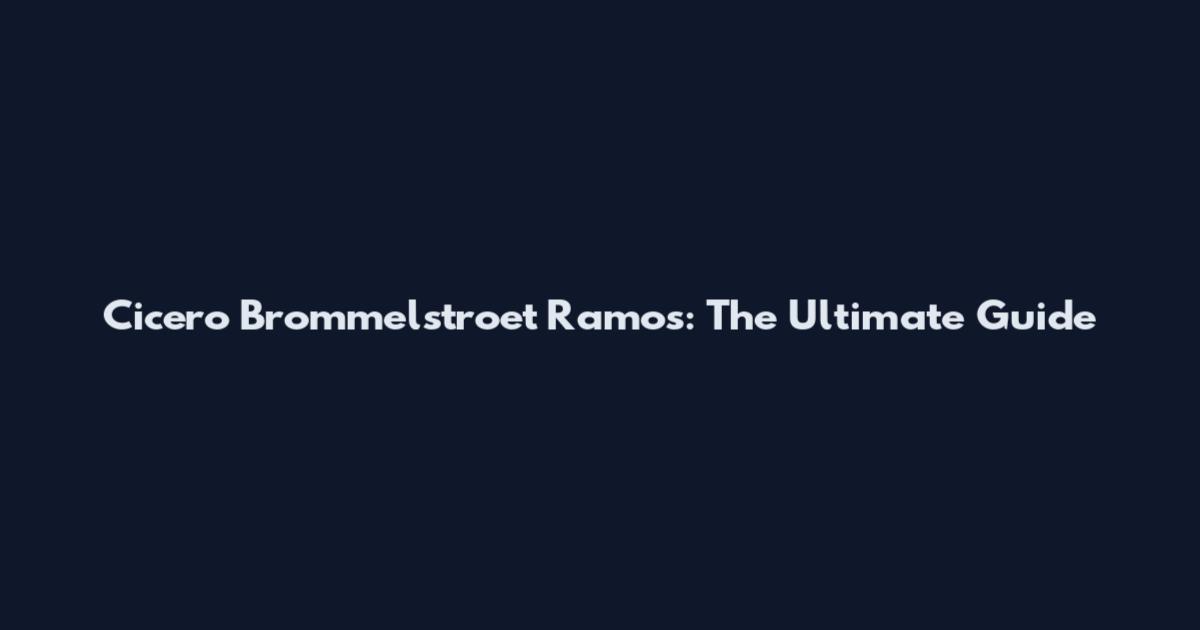 Cicero Brommelstroet Ramos: The Ultimate Guide