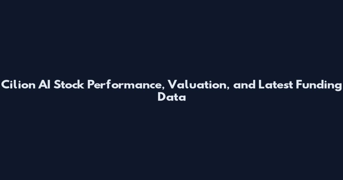 Cilion AI Stock Performance, Valuation, and Latest Funding Data