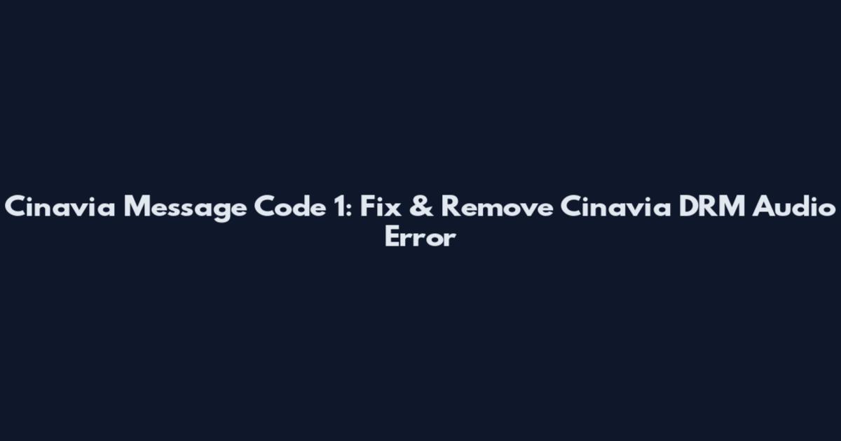 Cinavia Message Code 1: Fix & Remove Cinavia DRM Audio Error