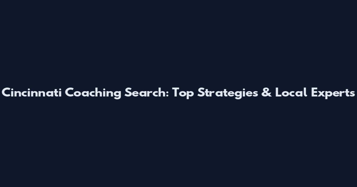 Cincinnati Coaching Search: Top Strategies & Local Experts