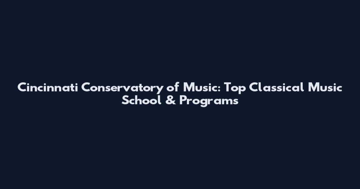 Cincinnati Conservatory of Music: Top Classical Music School & Programs