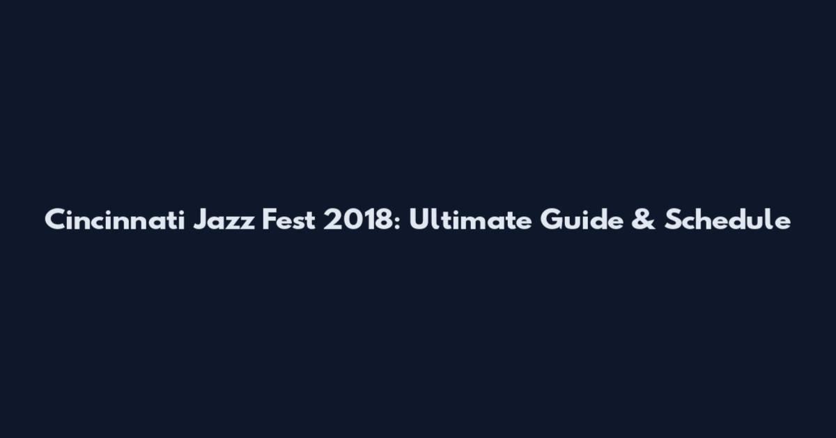 Cincinnati Jazz Fest 2018: Ultimate Guide & Schedule