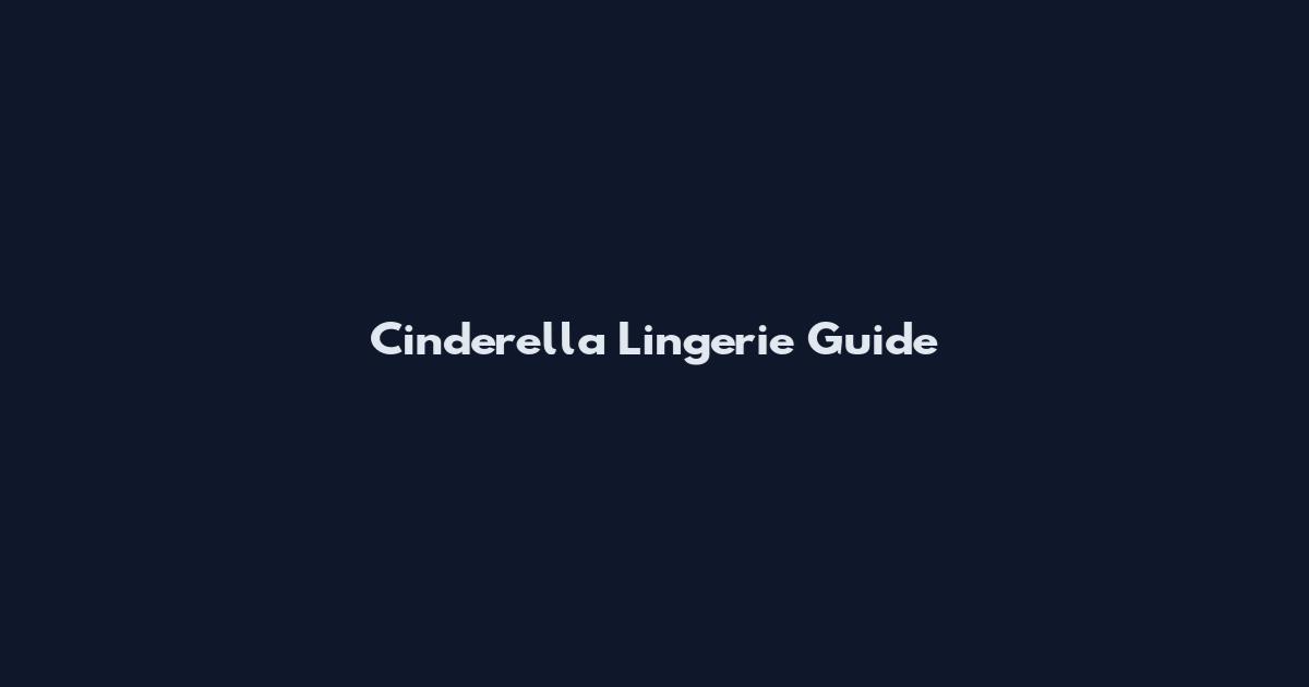 Cinderella Lingerie Guide
