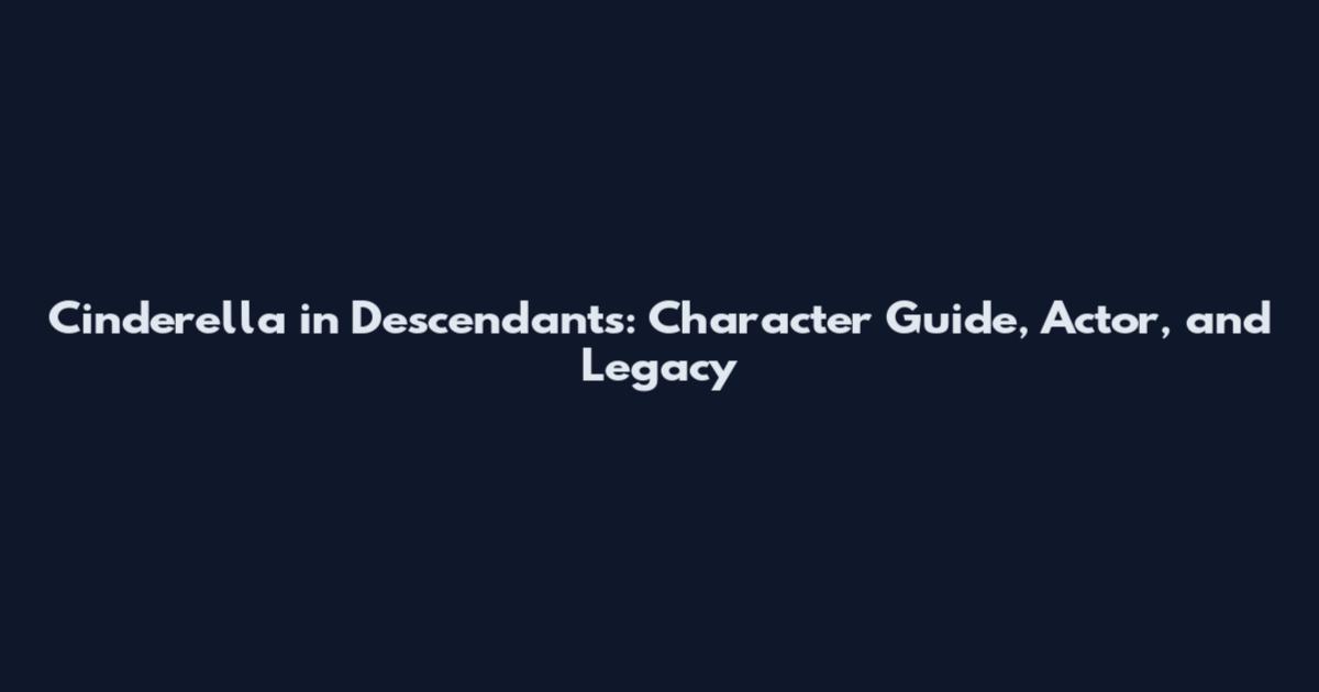 Cinderella in Descendants: Character Guide, Actor, and Legacy