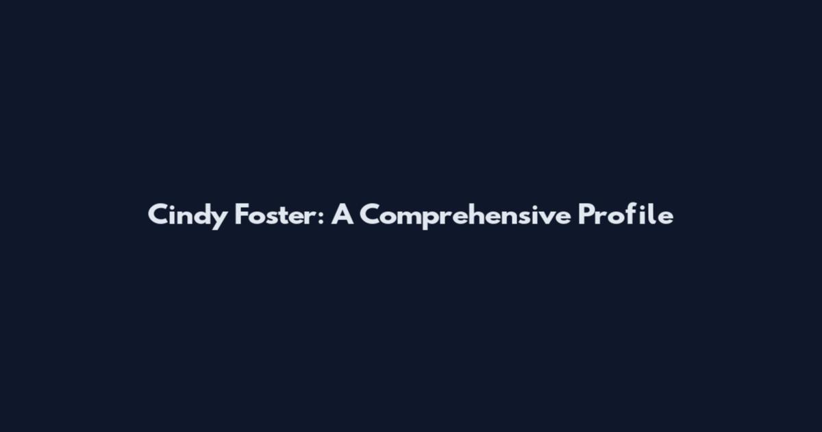 Cindy Foster: A Comprehensive Profile