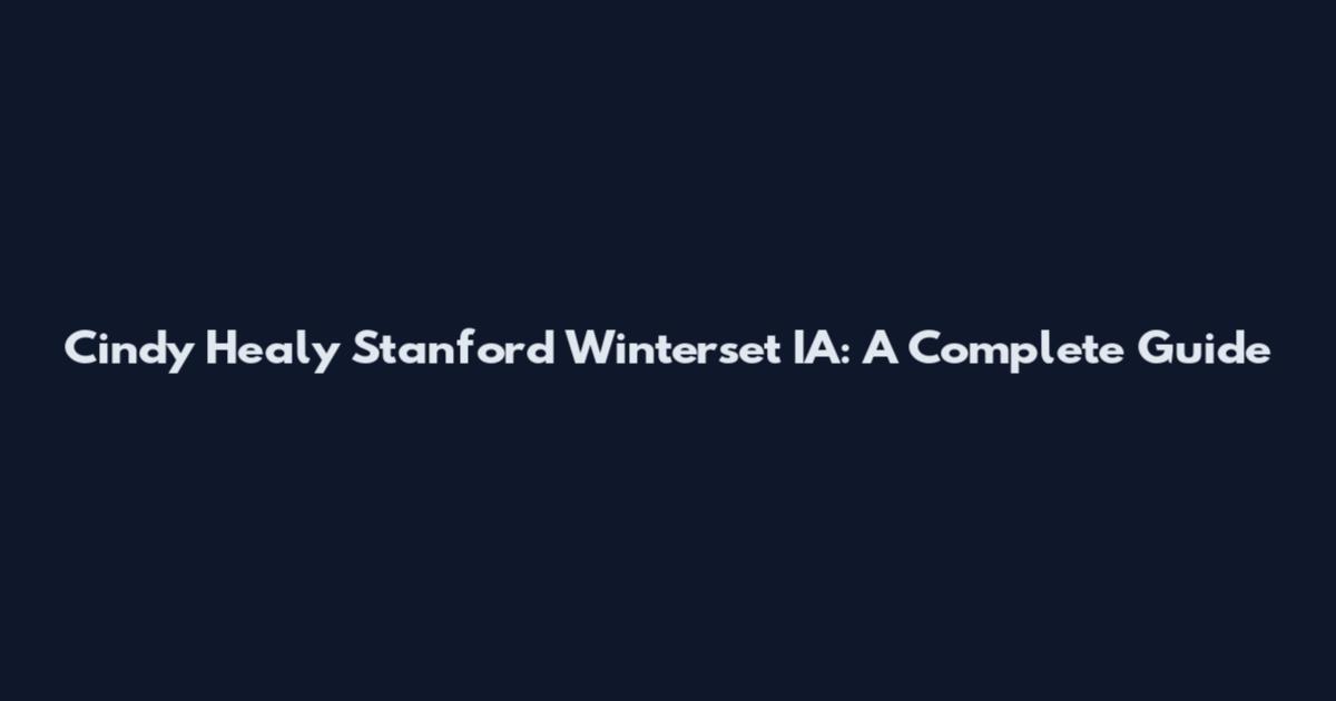 Cindy Healy Stanford Winterset IA: A Complete Guide