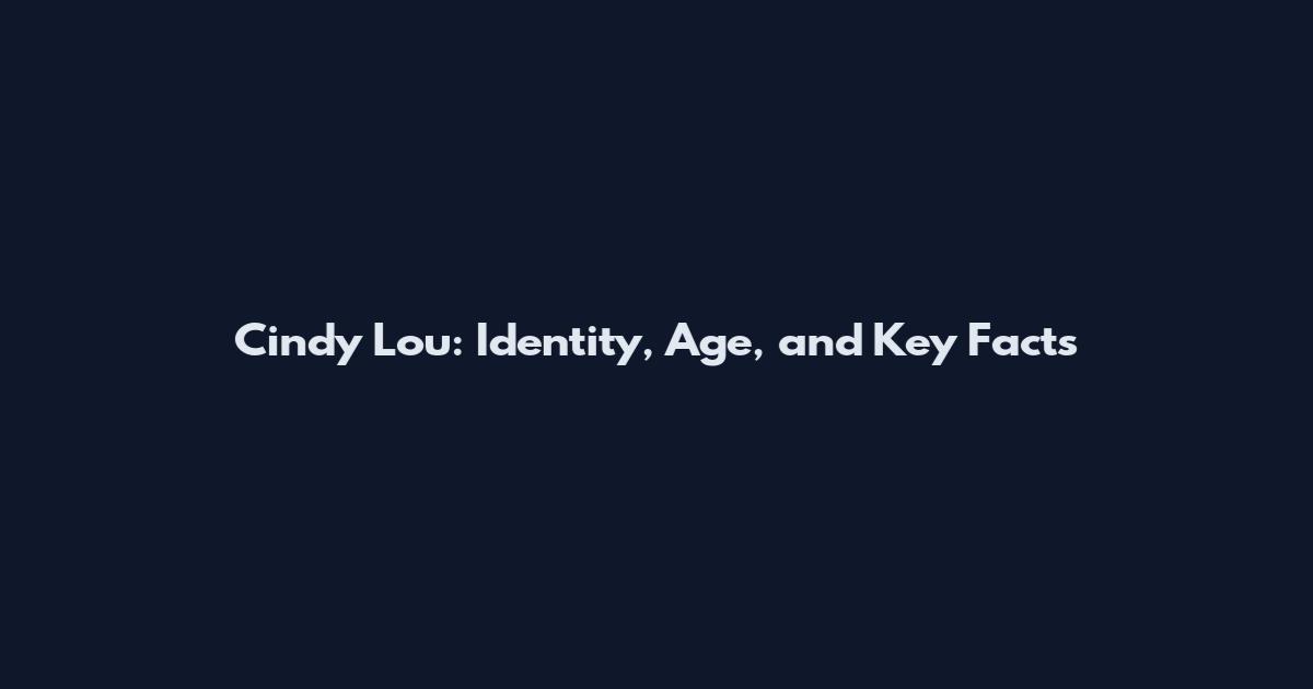 Cindy Lou: Identity, Age, and Key Facts