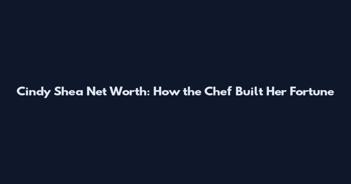 Cindy Shea Net Worth: How the Chef Built Her Fortune