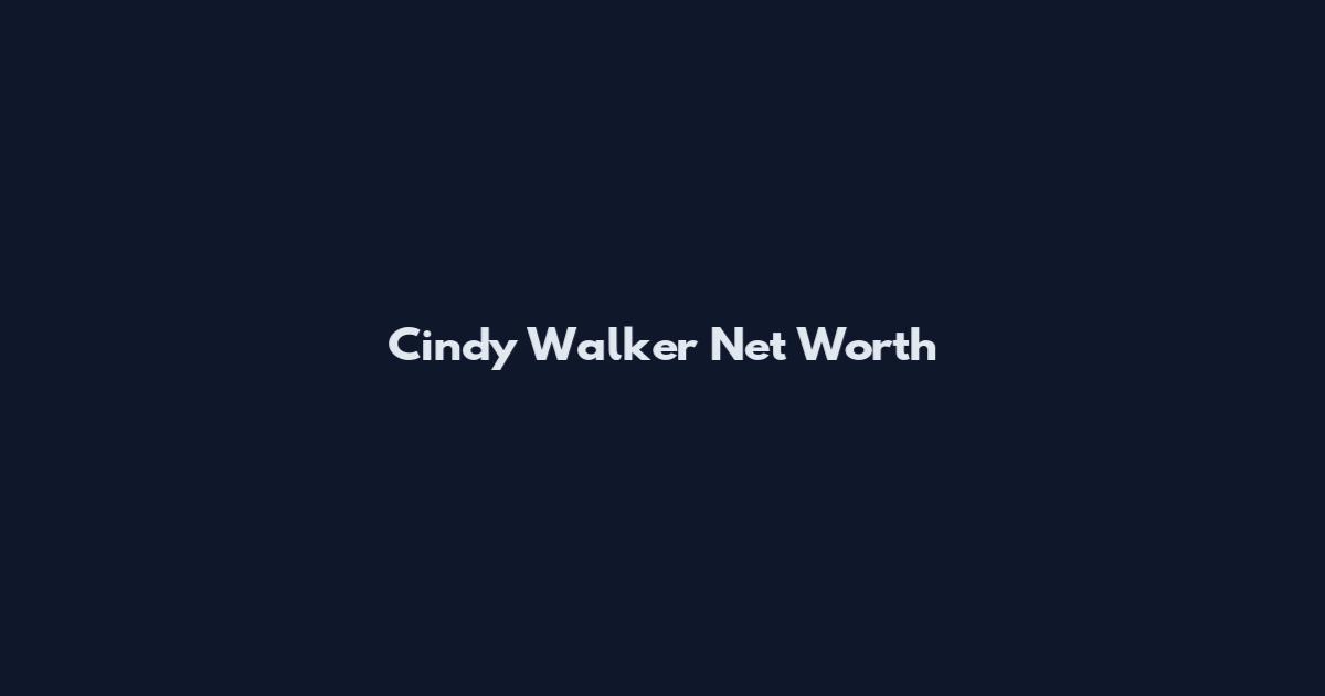 Cindy Walker Net Worth