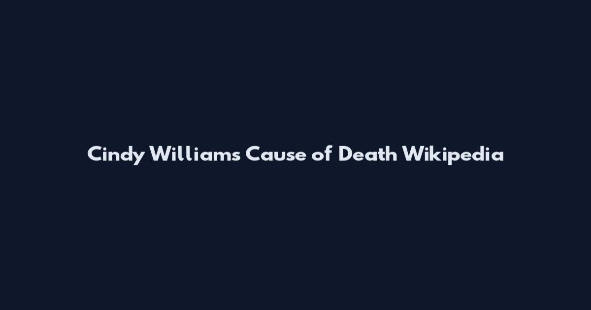 Cindy Williams Cause of Death Wikipedia