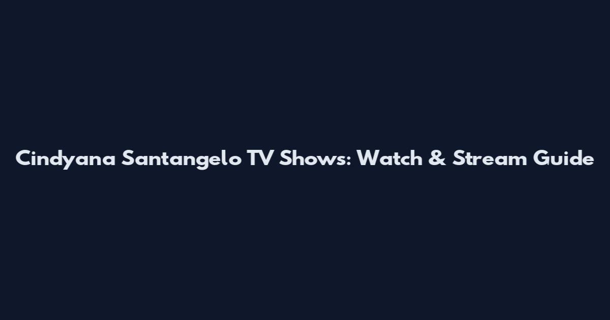 Cindyana Santangelo TV Shows: Watch & Stream Guide