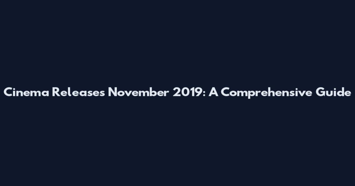 Cinema Releases November 2019: A Comprehensive Guide