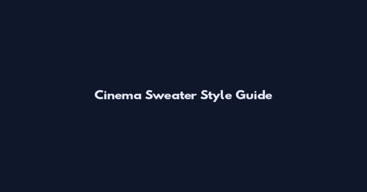 Cinema Sweater Style Guide