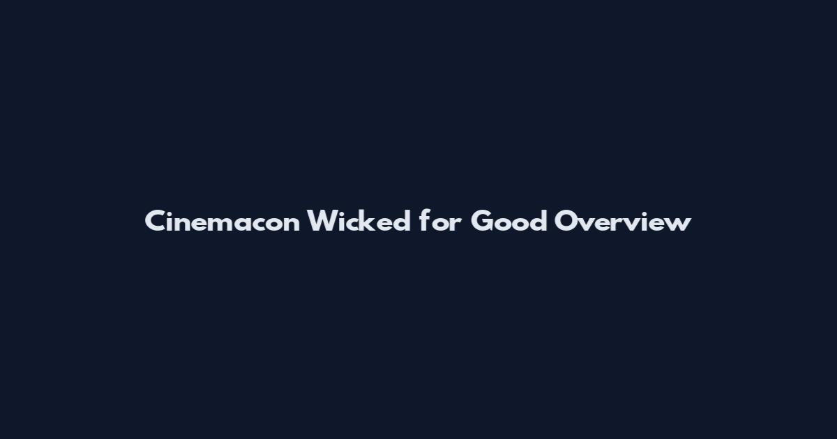 Cinemacon Wicked for Good Overview