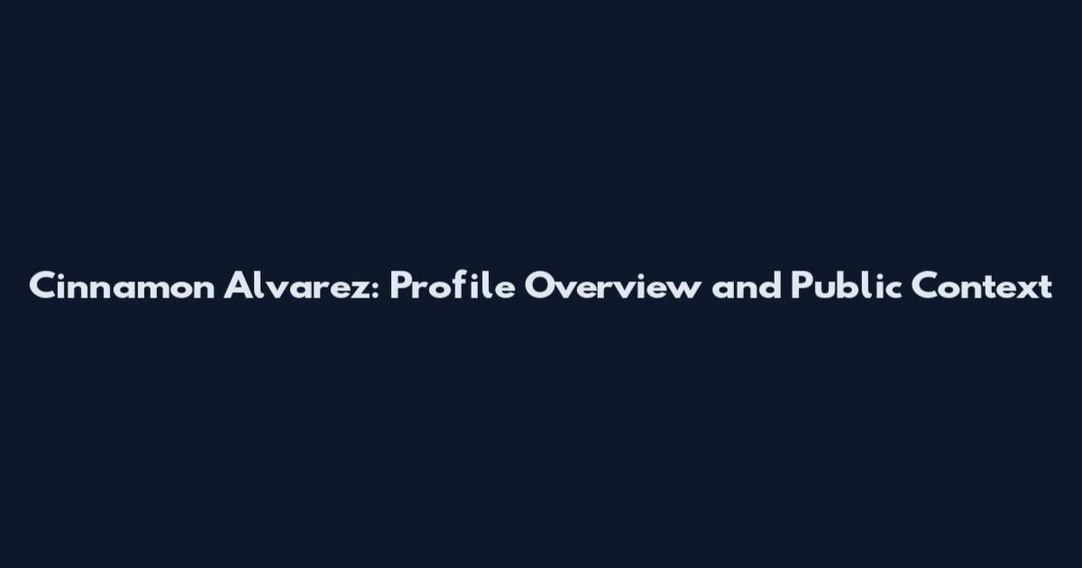 Cinnamon Alvarez: Profile Overview and Public Context