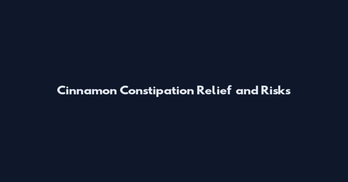 Cinnamon Constipation Relief and Risks