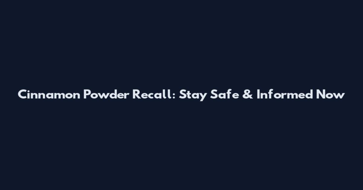 Cinnamon Powder Recall: Stay Safe & Informed Now