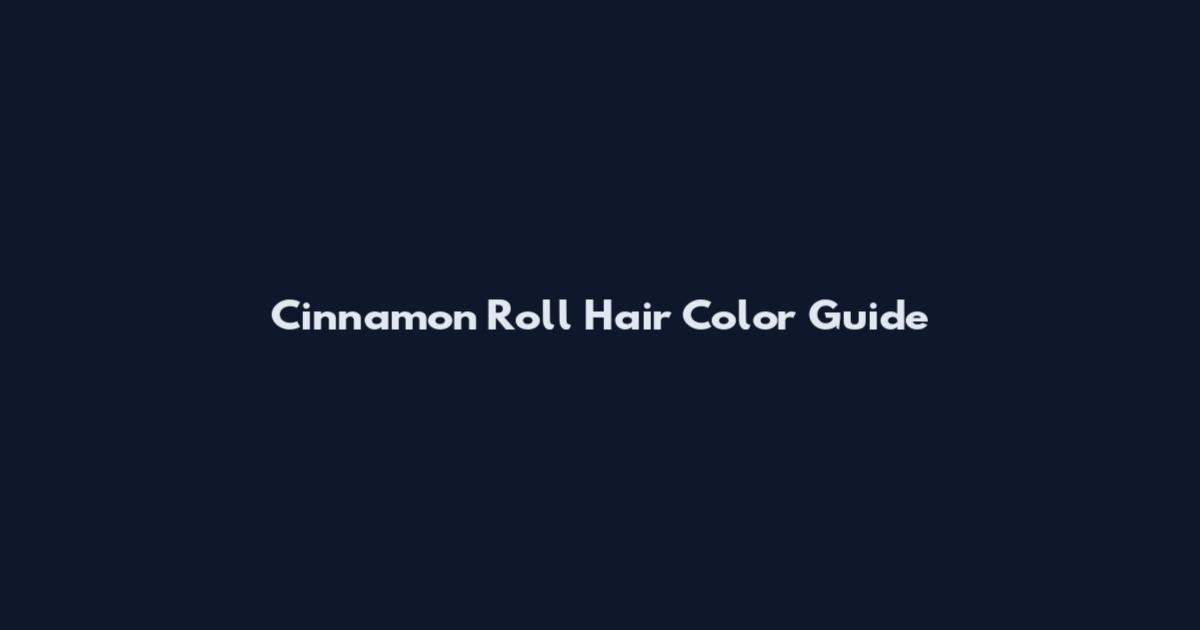 Cinnamon Roll Hair Color Guide