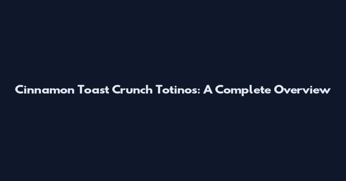 Cinnamon Toast Crunch Totinos: A Complete Overview