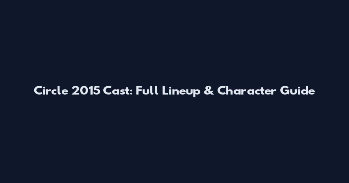 Circle 2015 Cast: Full Lineup & Character Guide
