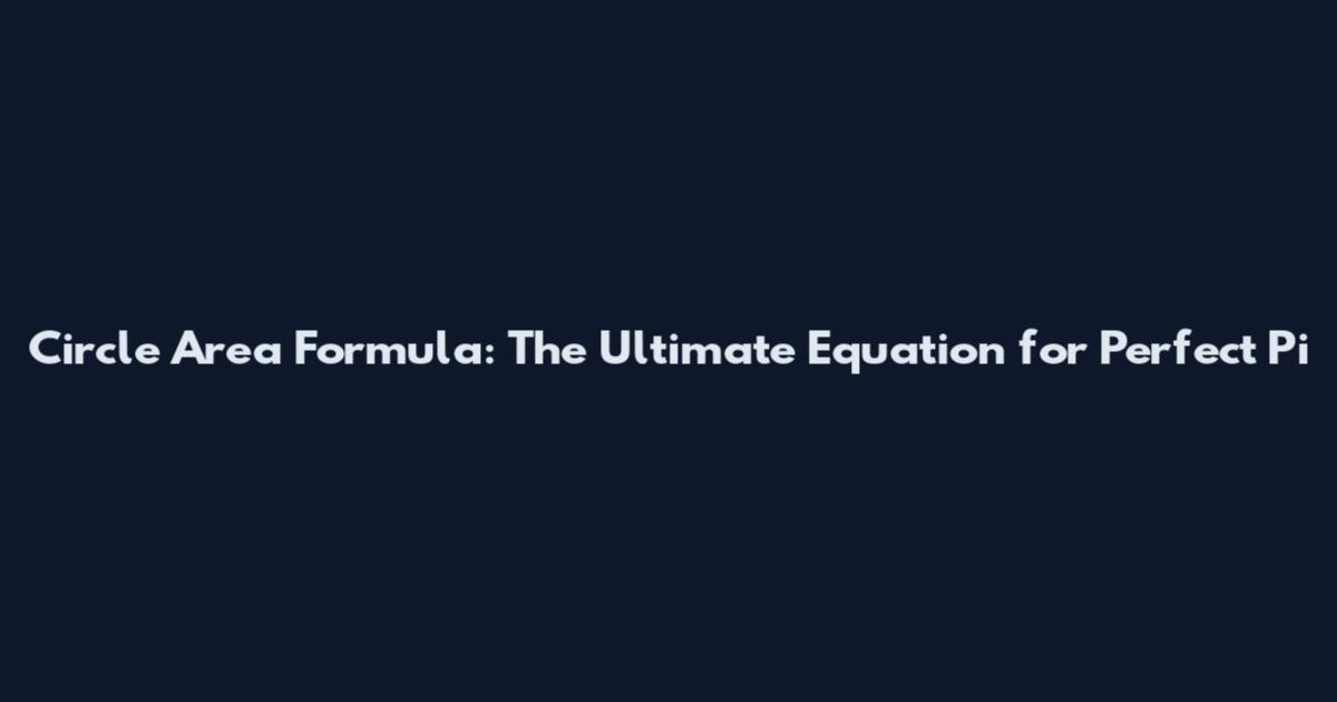 Circle Area Formula: The Ultimate Equation for Perfect Pi