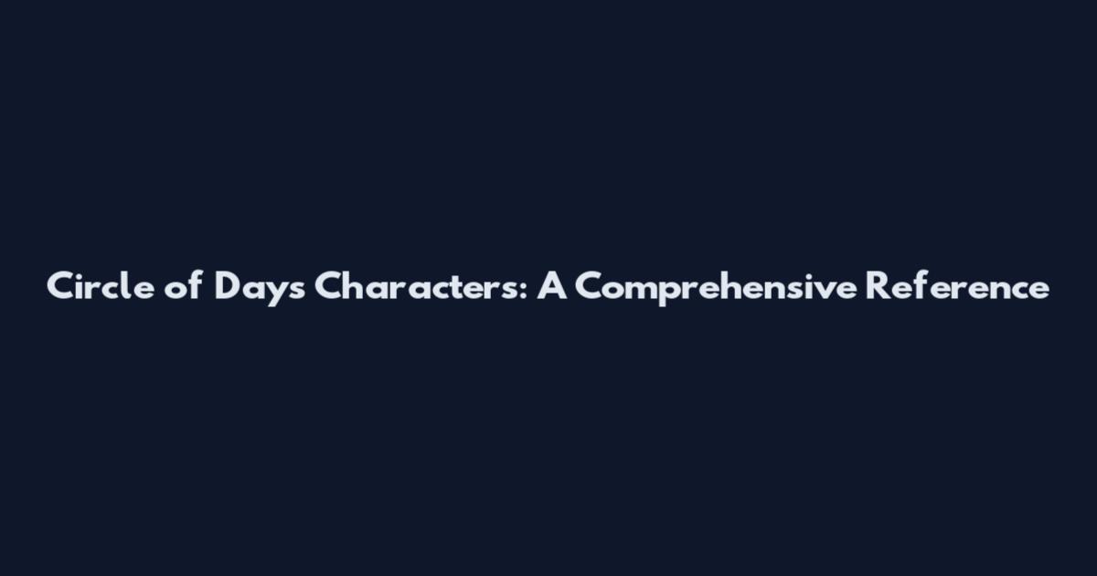 Circle of Days Characters: A Comprehensive Reference