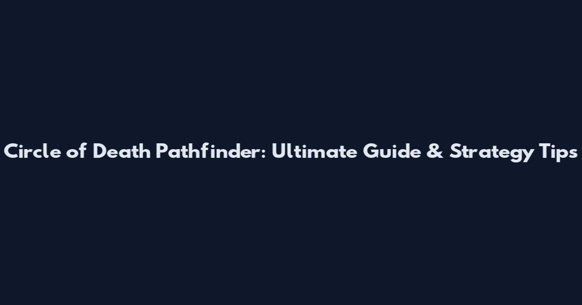 Circle of Death Pathfinder: Ultimate Guide & Strategy Tips
