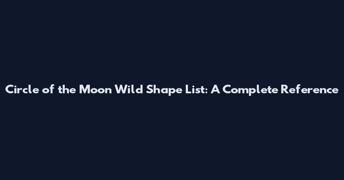 Circle of the Moon Wild Shape List: A Complete Reference