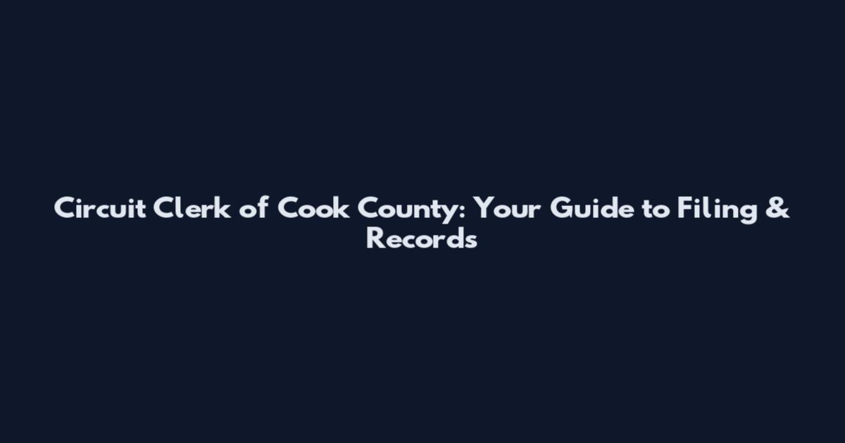 Circuit Clerk of Cook County: Your Guide to Filing & Records
