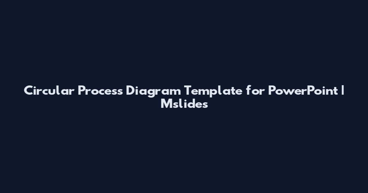 Circular Process Diagram Template for PowerPoint | Mslides