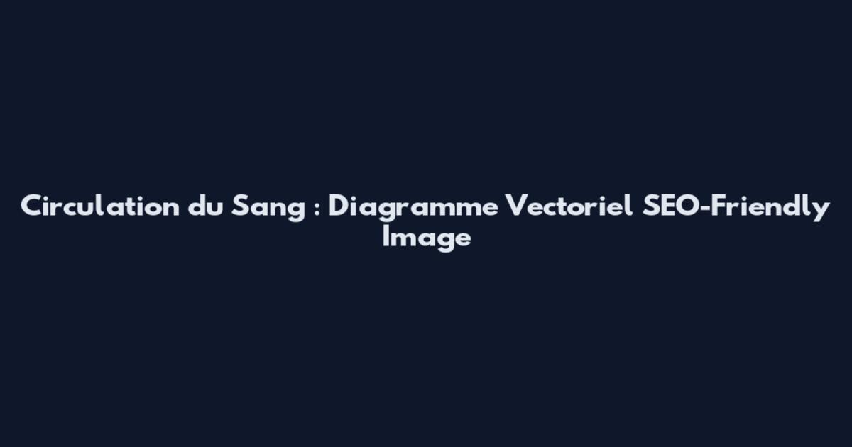 Circulation du Sang : Diagramme Vectoriel SEO-Friendly Image