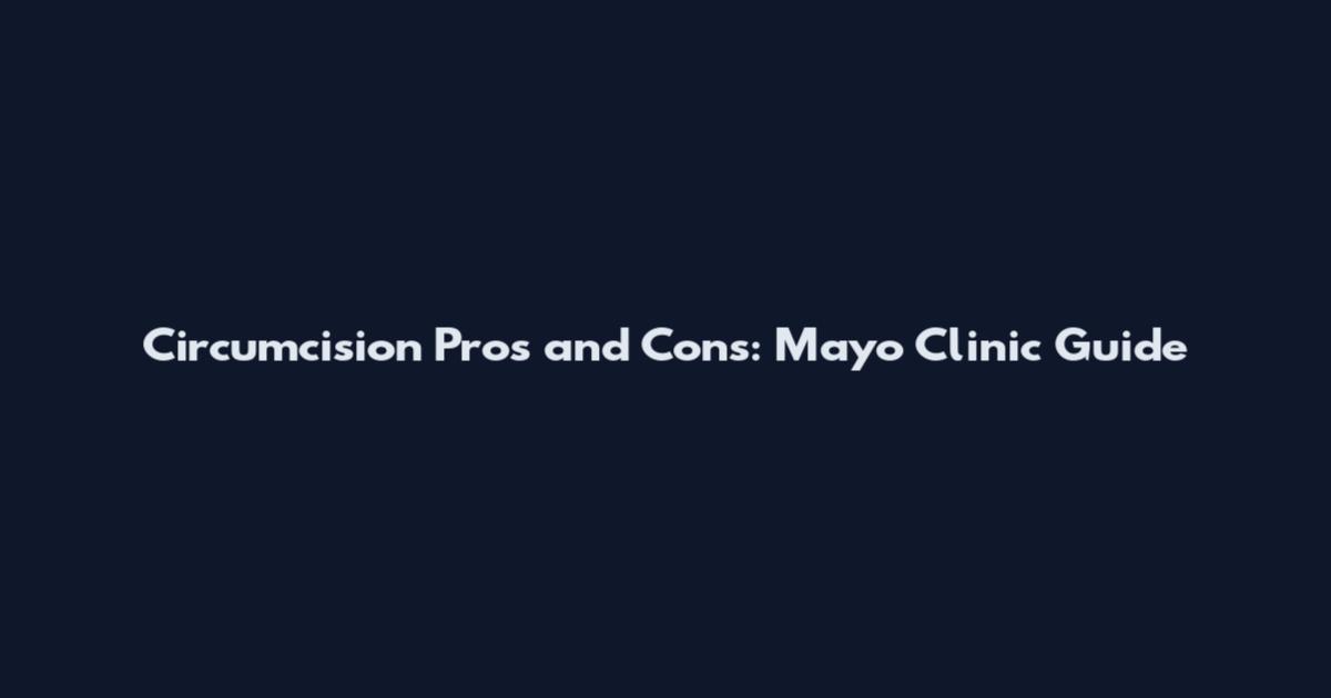 Circumcision Pros and Cons: Mayo Clinic Guide