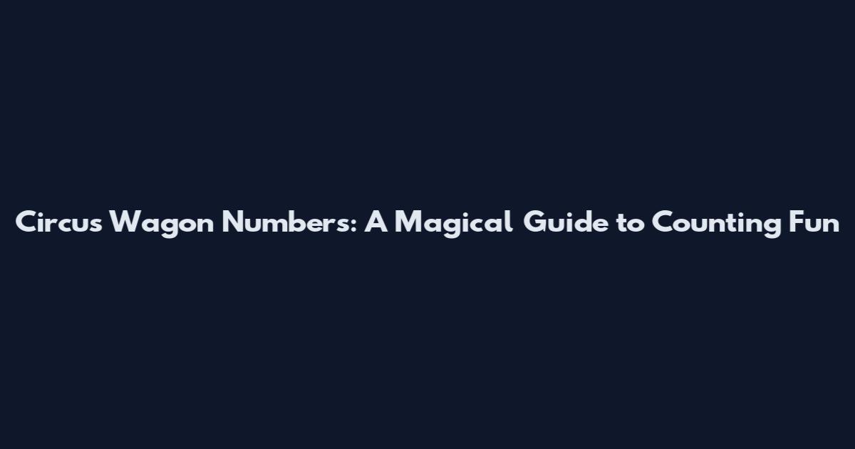 Circus Wagon Numbers: A Magical Guide to Counting Fun