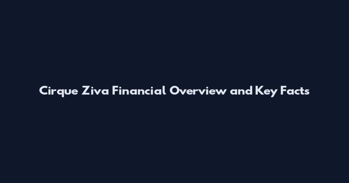 Cirque Ziva Financial Overview and Key Facts