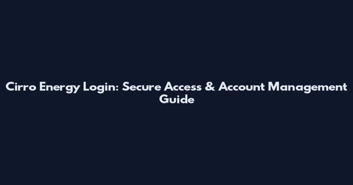 Cirro Energy Login: Secure Access & Account Management Guide