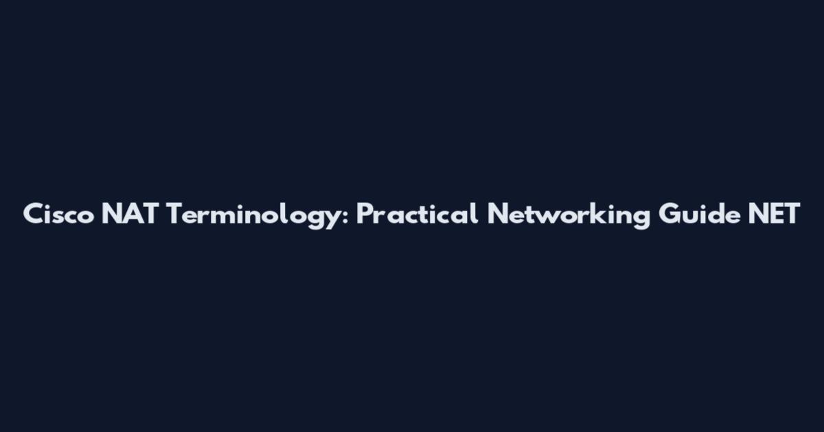 Cisco NAT Terminology: Practical Networking Guide_NET